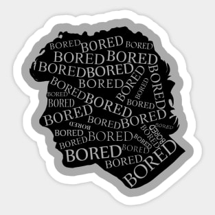 Bored, bored, bored Sticker